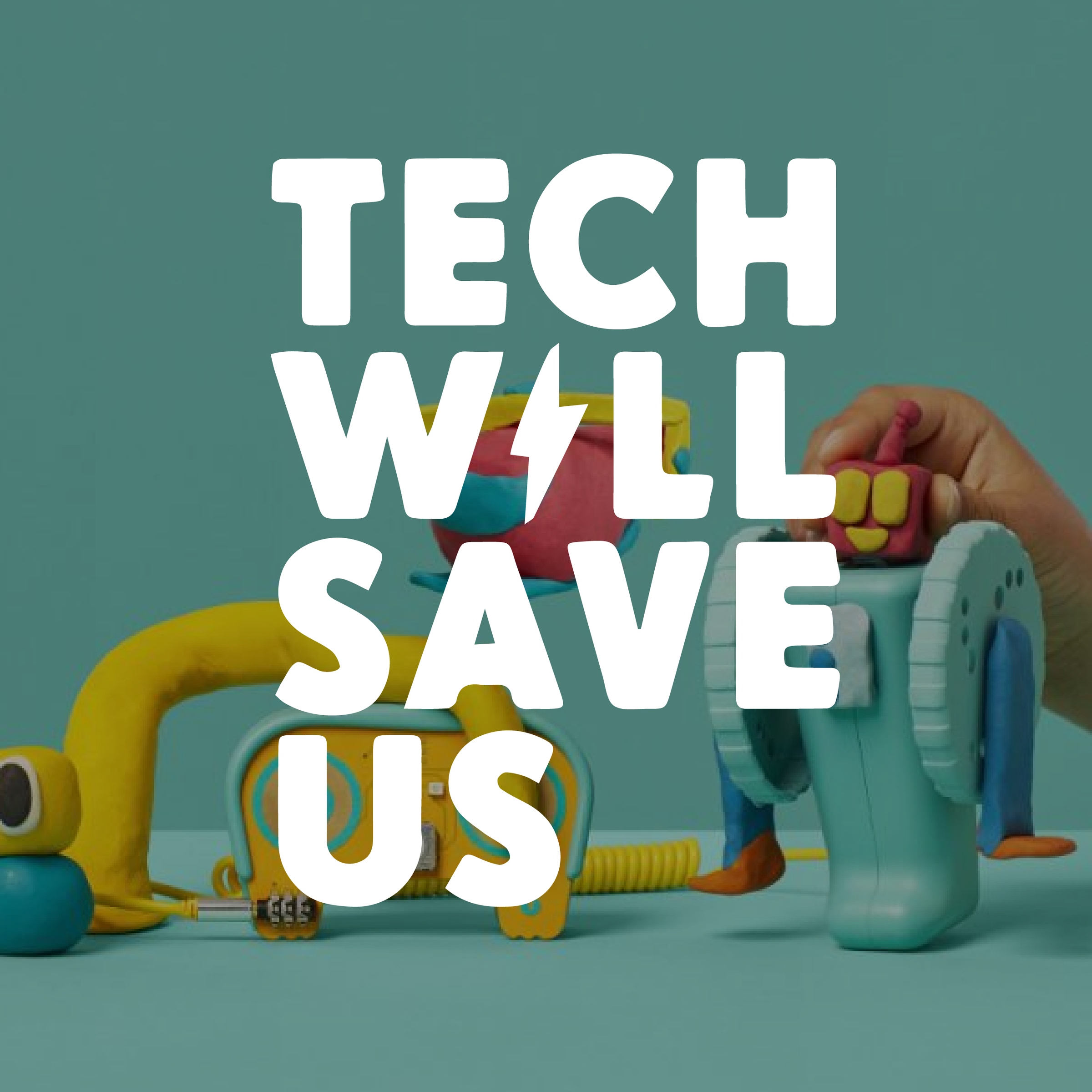 Tech Will Save Us